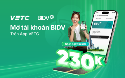 MỞ TÀI KHOẢN BIDV TRÊN VETC, NHẬN NGAY ƯU ĐÃI 230K