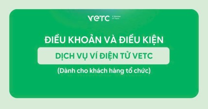 ĐIỀU KHOẢN VÀ ĐIỀU KIỆN CỦA DỊCH VỤ VÍ ĐIỆN TỬ VETC (Dành cho khách hàng tổ chức)