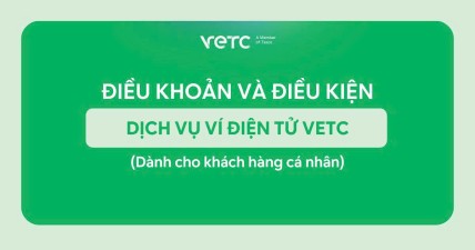 Điều khoản và Điều kiện của dịch vụ Ví điện tử VETC (Dành cho Khách hàng Cá nhân)