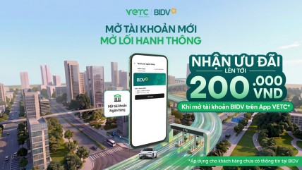 MỞ TÀI KHOẢN BIDV TRÊN ỨNG DỤNG VETC: MỞ LỐI HANH THÔNG, NHẬN ƯU ĐÃI TỚI 200K