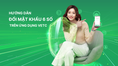 HƯỚNG DẪN THAY ĐỔI MẬT KHẨU 6 SỐ TRÊN ỨNG DỤNG VETC